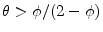  \theta > \phi/(2-\phi)
