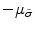  -\mu_{\tilde{\sigma}}