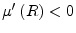  \mu ^{\prime }\left( R\right) <0