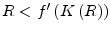  R<f^{\prime }\left( K\left( R\right) \right) 