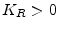  K_{R}>0
