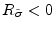  R_{\tilde{\sigma}}<0