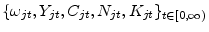  \{\omega_{jt} ,Y_{jt} ,C_{jt} ,N_{jt} ,K_{jt}\}_{t\in[0,\infty)}