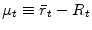  \mu _{t}\equiv \bar{r} _{t}-R_{t}