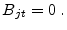 \displaystyle B_{jt}=0\;.
