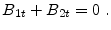 \displaystyle B_{1t}+B_{2t}=0\;.