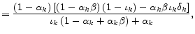 \displaystyle =\frac{\left( 1-\alpha_{k}\right) \left[ \left( 1-\alpha_{k}\beta\right) \left( 1-\iota_{k}\right) -\alpha_{k}\beta \iota_{k}\delta_{k}\right] }{\iota_{k}\left( 1-\alpha_{k}+\alpha_{k} \beta\right) +\alpha_{k}},