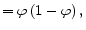 \displaystyle =\varphi\left( 1-\varphi\right) ,