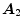  \boldsymbol{A}_{2}