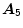  \boldsymbol{A}_{5}