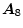  \boldsymbol{A}_{8}