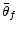  \bar{\theta}_{f}