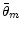  \bar{\theta}_{m}