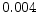  0.004
