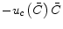  -u_{c}\left( \bar{C}\right) \bar{C}