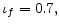  \iota_{f}=0.7,