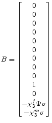 \displaystyle B= \begin{bmatrix} 0\ 0\ 0\ 0\ 0\ 0\ 0\ 0\ 0\ 1\ 0\ -\chi_{3}^{f}\Psi\sigma\ -\chi_{3}^{m}\sigma \end{bmatrix}