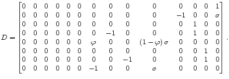 \displaystyle D= \begin{bmatrix} 0 & 0 & 0 & 0 & 0 & 0 & 0 & 0 & 0 & 0 & 0 & 0 & 0 & 1\ 0 & 0 & 0 & 0 & 0 & 0 & 0 & 0 & 0 & 0 & -1 & 0 & 0 & \sigma\ 0 & 0 & 0 & 0 & 0 & 0 & 0 & 0 & 0 & 0 & 0 & 1 & 0 & 0\ 0 & 0 & 0 & 0 & 0 & 0 & 0 & -1 & 0 & 0 & 0 & 1 & 0 & 0\ 0 & 0 & 0 & 0 & 0 & 0 & \varphi & 0 & 0 & \left( 1-\varphi\right) \sigma & 0 & 0 & 0 & 0\ 0 & 0 & 0 & 0 & 0 & 0 & 0 & 0 & 0 & 0 & 0 & 0 & 1 & 0\ 0 & 0 & 0 & 0 & 0 & 0 & 0 & 0 & -1 & 0 & 0 & 0 & 1 & 0\ 0 & 0 & 0 & 0 & 0 & 0 & -1 & 0 & 0 & \sigma & 0 & 0 & 0 & 0 \end{bmatrix}. 