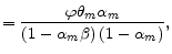 \displaystyle =\frac{\varphi\theta_{m}\alpha_{m}}{\left( 1-\alpha_{m}\beta\right) \left( 1-\alpha_{m}\right) },
