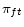 \displaystyle \pi_{ft}