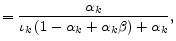 \displaystyle =\frac{\alpha_{k}}{\iota_{k}\left( 1-\alpha_{k}+\alpha _{k}\beta\right) +\alpha_{k}},