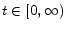  t \in [0,\infty)
