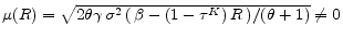  \mu(R)=\sqrt{2 \theta \gamma \,\sigma ^{2}\,(\,\beta-(1-\tau^K)\,R\,) / (\theta+1)} \neq 0
