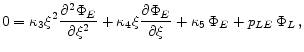 \displaystyle 0=\kappa_{3} \xi ^{2} \frac{\partial ^{2}\Phi _{E}}{\partial \xi ^{2}} + \kappa_{4} \xi \frac{\partial \Phi _{E}}{\partial \xi } + \kappa_{5}\,\Phi _{E} + p_{LE}\,\Phi _{L}\,,