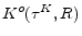  K^o(\tau^K,R)