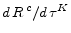  d \, R^{\,c} / d \, \tau^K 