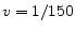 v=1/150