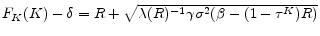  F_K(K)-\delta=R+\sqrt{\lambda(R)^{-1} \gamma \sigma ^{2} ( \beta-(1-\tau^K) R )}
