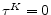  \tau^K=0