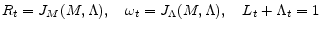 \displaystyle R_t = J_{M} (M, \Lambda), \quad \omega_t = J_{\Lambda} (M, \Lambda), \quad L_t + \Lambda_t = 1