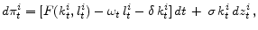 \displaystyle d\pi_{t}^{i}= [ F(k_{t}^{i},l_{t}^{i})-\omega_{t}\,l_{t}^{i}-\delta \, k_{t}^{i} ]\,dt\,+\,\sigma \,k_{t}^{i}\,dz_{t}^{i}\,,