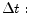  \Delta t: