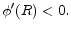  \phi ^{\prime }(R)<0.