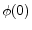  \phi (0)