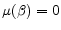  \mu (\beta )=0