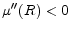 $ \mu''(R)<0$