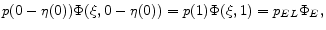 \displaystyle p(0-\eta(0))\Phi(\xi, 0-\eta(0))=p(1)\Phi(\xi,1)=p_{EL}\Phi_E ,