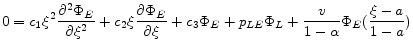 \displaystyle 0=c_{1}\xi ^{2}\frac{\partial ^{2}\Phi _{E}}{\partial \xi ^{2}}+c_{2}\xi \frac{\partial \Phi _{E}}{\partial \xi }+c_{3}\Phi _{E}+p_{LE} \Phi _{L}+\frac{v}{1-\alpha }\Phi _{E}(\frac{\xi -a}{1-a})