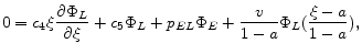 \displaystyle 0=c_{4}\xi \frac{\partial \Phi _{L}}{\partial \xi}+c_{5}\Phi _{L}+p_{EL} \Phi _{E}+\frac{v}{1-a}\Phi _{L}(\frac{\xi-a}{1-a}) , 