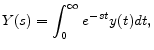 \displaystyle Y(s)=\int_{0}^{\infty }e^{-st}y(t)dt ,