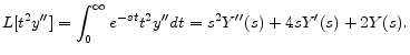 \displaystyle L[t^{2}y^{\prime \prime }]=\int_{0}^{\infty }e^{-st}t^{2}y^{\prime \prime }dt=s^{2}Y^{\prime \prime }(s)+4sY^{\prime }(s)+2Y(s) . 