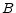 B