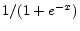 1/(1 + e^{-x})