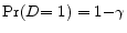  {\rm Pr}{\rm (}D{\rm =1)=1-}\gamma 