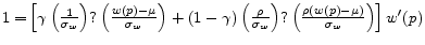  {\rm 1=}\left[\gamma \left(\frac{1}{{\sigma }_w}\right)?\left(\frac{w\left(p\right)-\mu }{{\sigma }_w}\right)+\left(1-\gamma \right)\left(\frac{\rho }{{\sigma }_w}\right)?\left(\frac{\rho \left(w\left(p\right)-\mu \right)}{{\sigma }_w}\right)\right]w'(p)