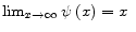 {\mathop{\lim }_{x\to \infty } \psi \left(x\right)=x\ }
